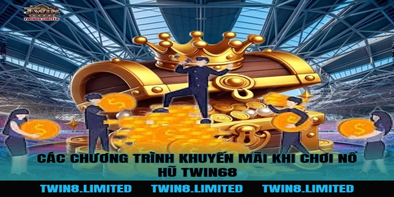 Các chương trình khuyến mãi khi chơi Nổ Hũ TWIN68