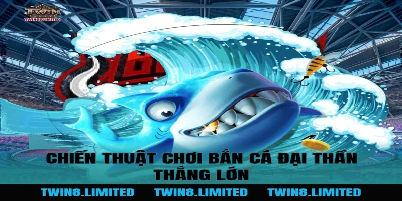 Chiến thuật chơi Bắn Cá Đại Thần thắng lớn